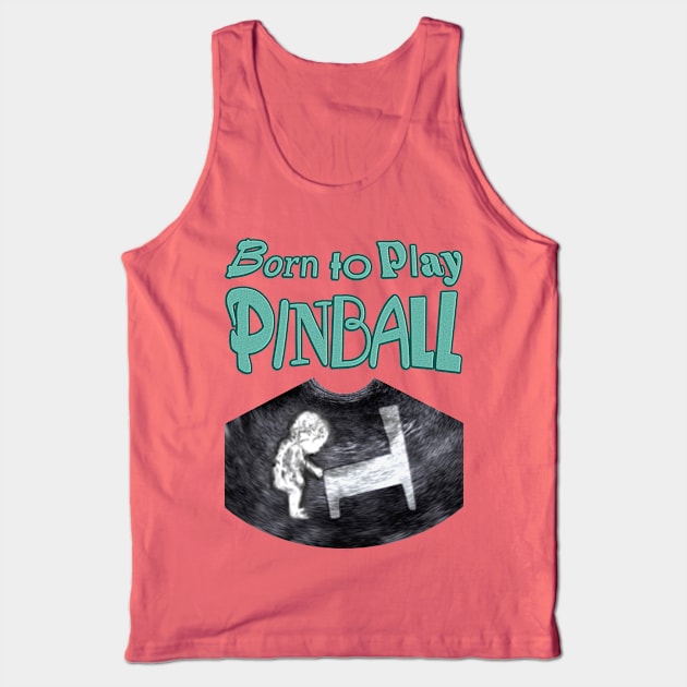 Born to Play Pinball - words Tank Top by Uwantmytees